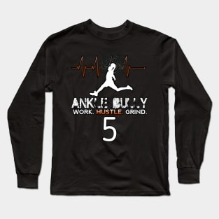 Ankle Bully - Work Hustle Grind - Basketball Player #5 - Heart Beat Long Sleeve T-Shirt